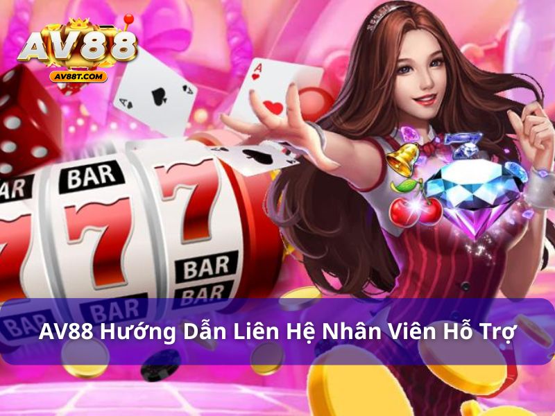 AV88 hướng dẫn liên hệ hỗ trợ nhanh chóng
