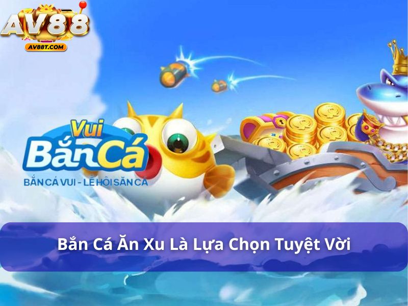 Người mới chơi bắn cá nên chọn game nào? Câu trả lời đây! Bắn Cá Ăn Xu là lựa chọn tuyệt vời cho người mới