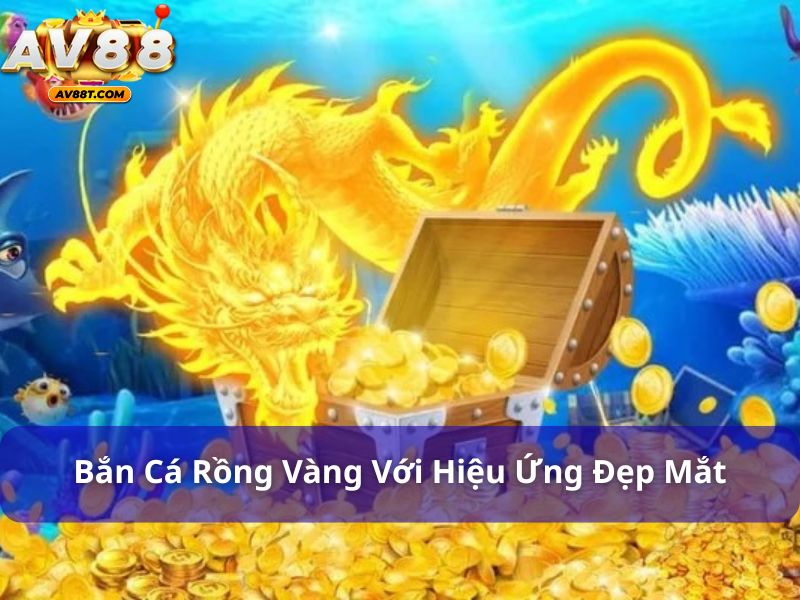 Người mới chơi bắn cá nên chọn game nào? Câu trả lời đây! Bắn Cá Rồng Vàng với hiệu ứng đẹp mắt