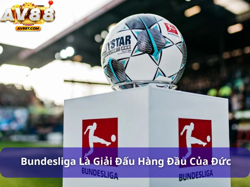 Bundesliga là giải đấu bóng đá hàng đầu của Đức