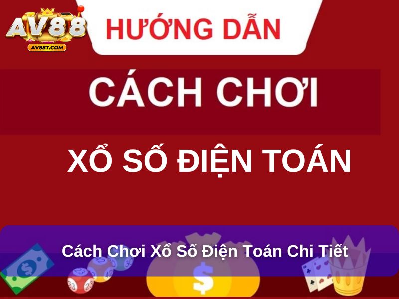 Cách chơi xổ số điện toán chi tiết