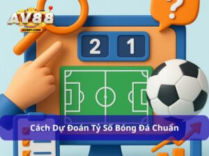 cách dự đoán tỷ số bóng đá chuẩn