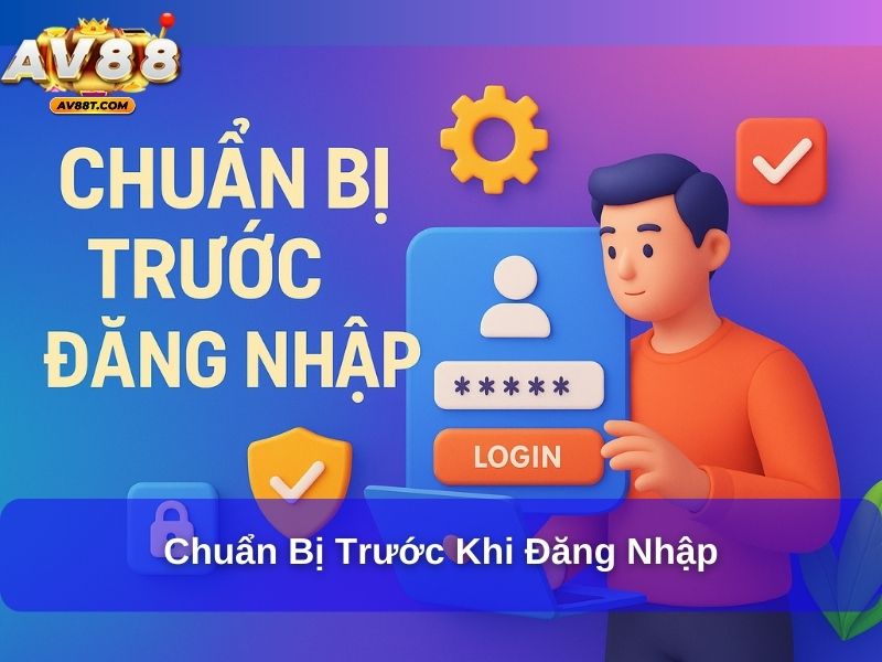 Chuẩn bị trước khi đăng nhập