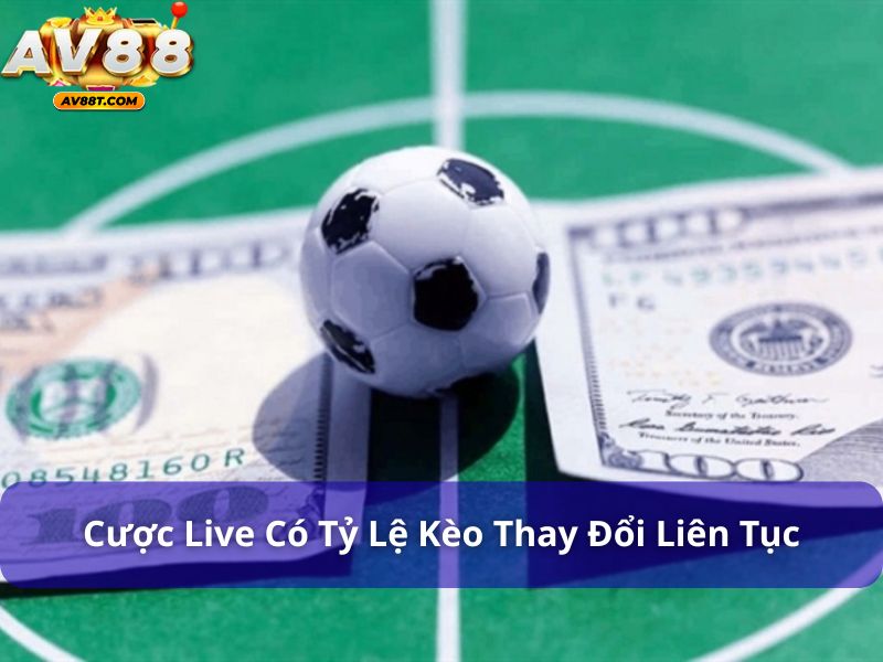 Cược live là hình thức cá cược có tỷ lệ kèo thay đổi liên tục