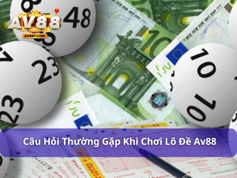 FAQ và những câu hỏi thường gặp khi chơi lô đề