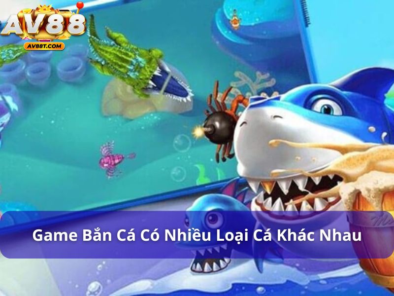Game bắn cá có nhiều loại cá khác nhau