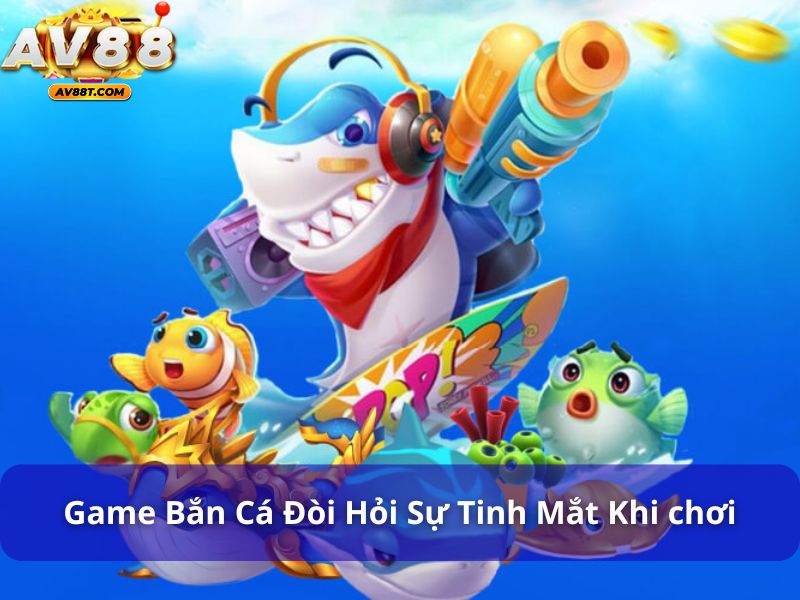 Người mới chơi bắn cá nên chọn game nào? Câu trả lời đây! Game bắn cá đòi hỏi sự tinh mắt của người chơi