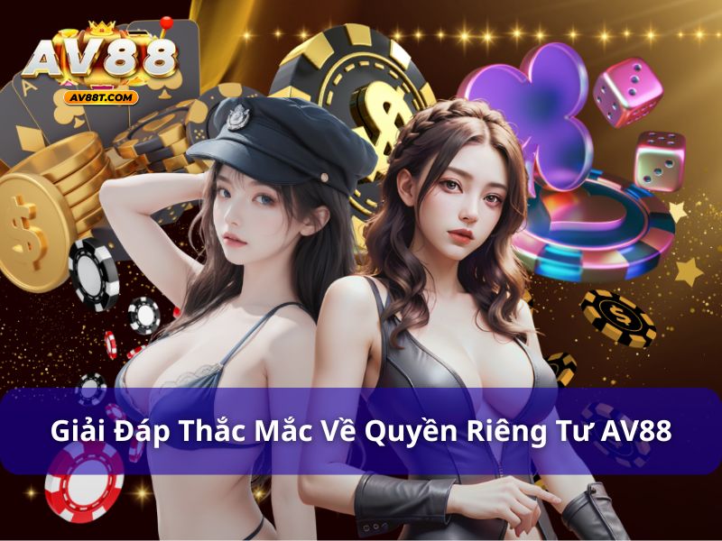 Giải đáp thắc mắc về quyền riêng tư VA88