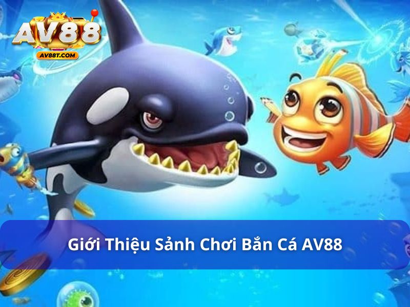 Giới thiệu trò chơi bắn cá tại AV88