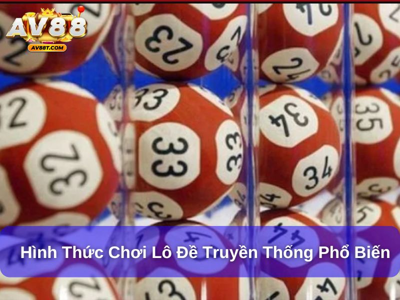 Giới Thiệu Lô Đề Truyền Thống Và Cách Chơi Hiệu Quả Hình thức chơi lô đề truyền thống phổ biến