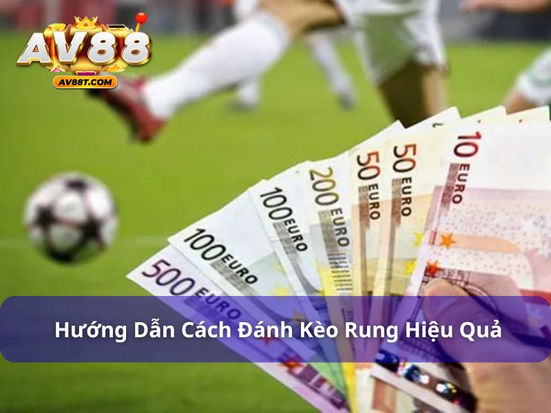 Hướng dẫn đọc kèo và cách đánh kèo rung