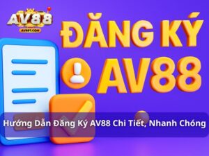 hướng dẫn đăng ký av88