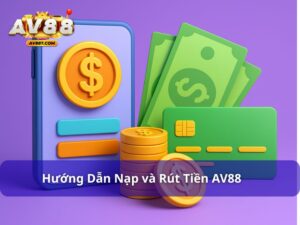 Hướng dẫn nạp và rút tiền av88