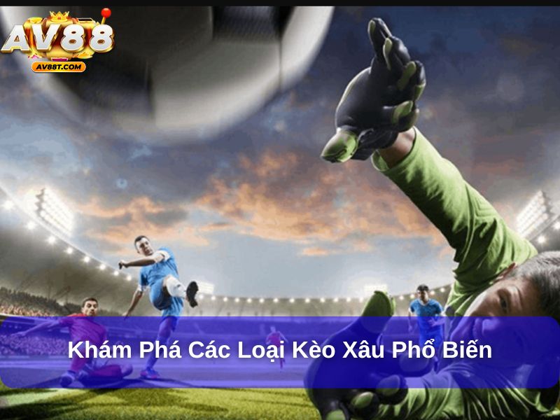 Khám phá các loại kèo xâu phổ biến