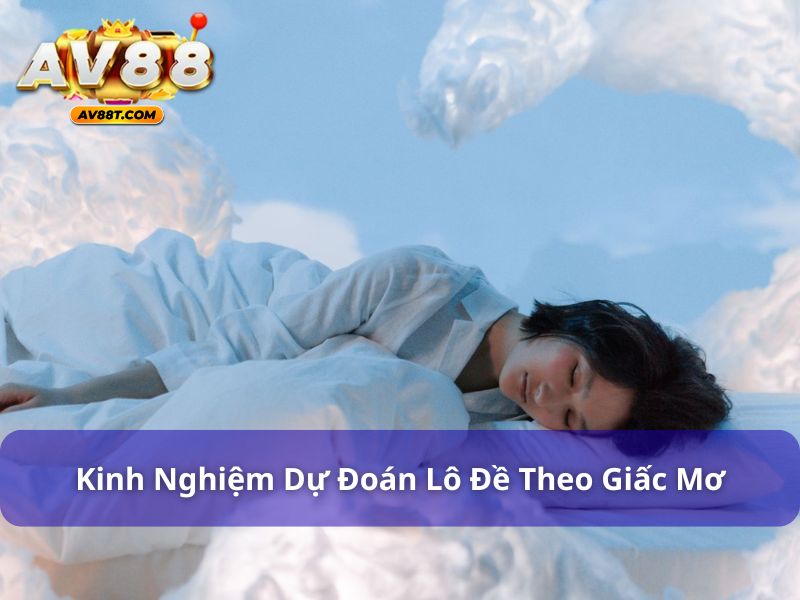 Dự Đoán Lô Đề Theo Giấc Mơ - Giải Mã Giấc Mơ Chuẩn 2025 Mẹo dự đoán lô đề qua giấc mơ chính xác nhất