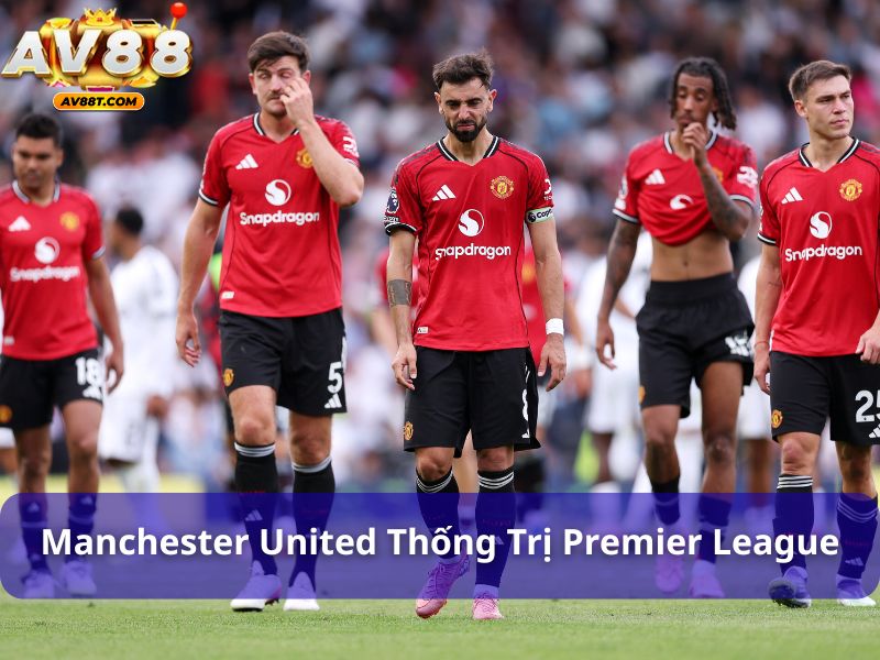 Danh sách các đội bóng huyền thoại trong lịch sử bóng đá Manchester United thống trị Premier League