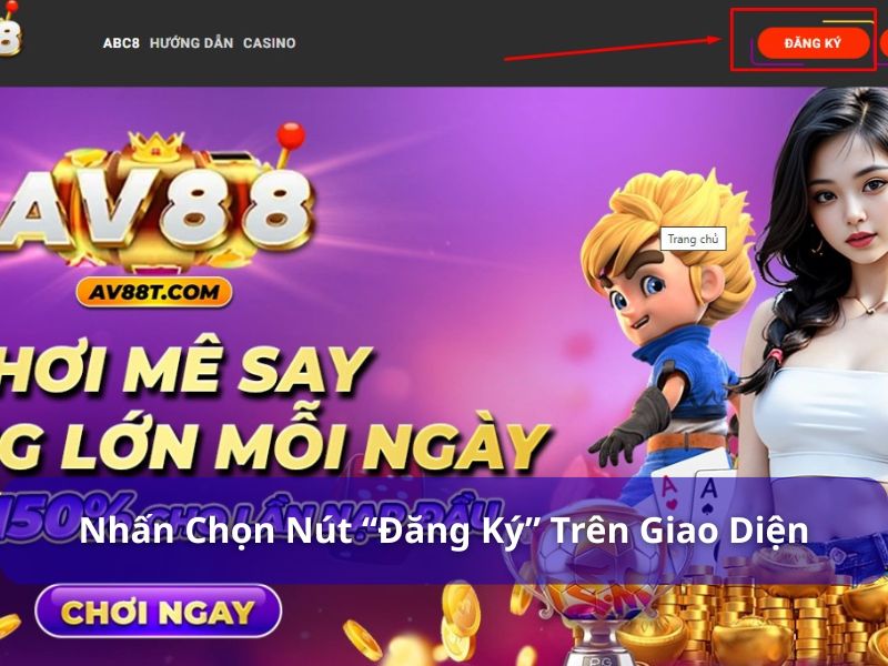 Hướng dẫn đăng ký AV88 chi tiết, nhanh chóng và dễ dàng Nhấn chọn nút “đăng ký” trên giao diện trang chủ