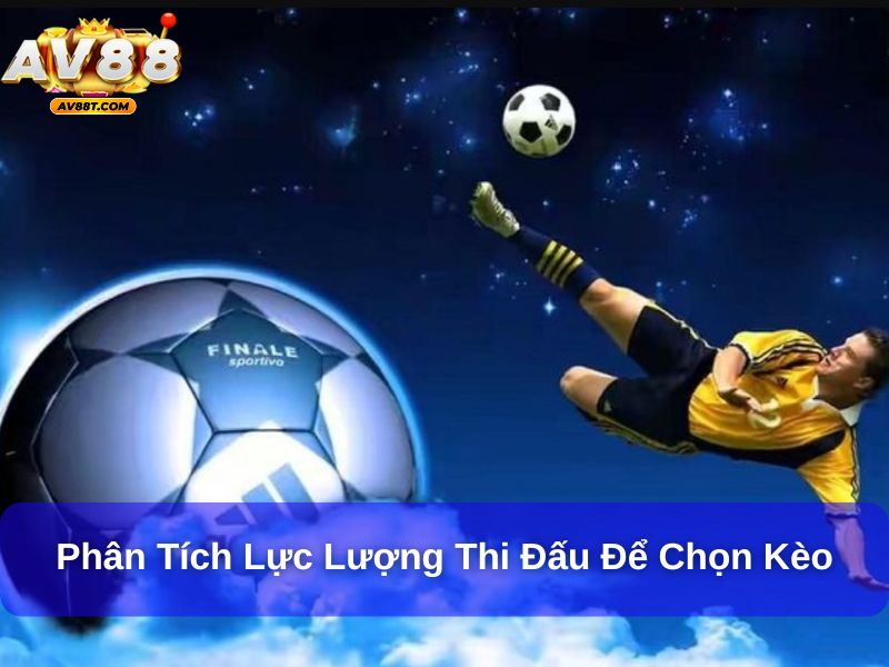 Kèo Handicap – Hiểu Rõ Để Cá Cược Chính Xác Và Hiệu Quả Hơn Phân tích lực lượng thi đấu để chọn kèo