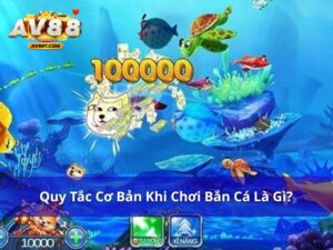 Quy tắc cơ bản khi chơi bắn cá là gì?