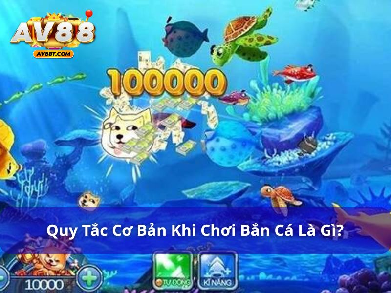 Quy tắc cơ bản khi chơi bắn cá là gì? Hướng dẫn chi tiết Quy tắc cơ bản khi chơi bắn cá là gì?