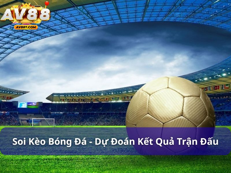 Soi kèo bóng đá như thế nào để luôn thắng? Giải đáp chi tiết Soi kèo bóng đá là quá trình dự đoán kết quả trận đấu