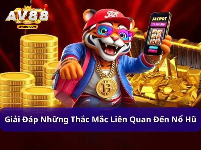 Giải đáp thắc mắc liên quan đến trò chơi nổ hũ