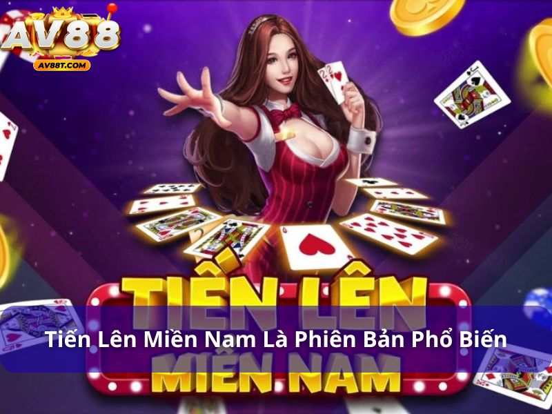 Tiến Lên Miền Nam là phiên bản phổ biến
