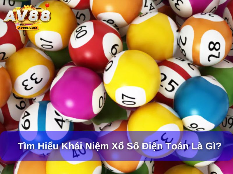 Tìm hiểu khái niệm xổ số điện toán là gì?