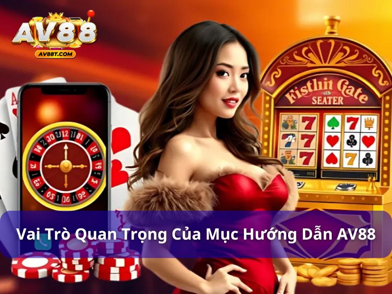 Vai trò của chuyên mục hướng dẫn AV88
