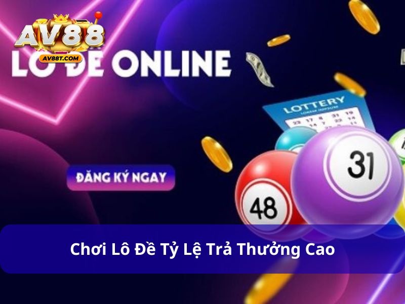 Chơi lô đề có tỷ lệ trả thưởng khá cao